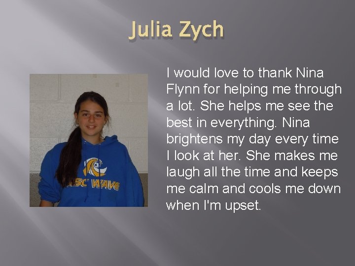 Julia Zych I would love to thank Nina Flynn for helping me through a