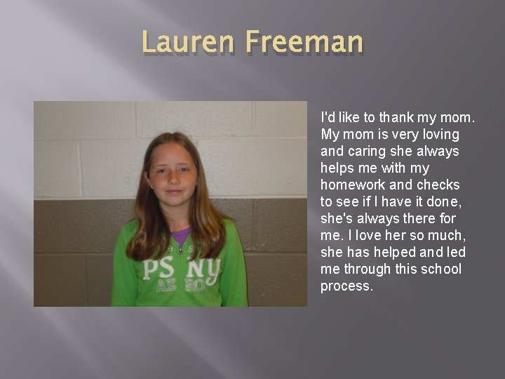 Lauren Freeman I'd like to thank my mom. My mom is very loving and