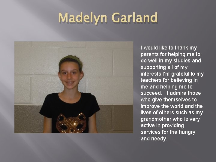 Madelyn Garland I would like to thank my parents for helping me to do