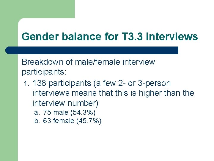 Gender balance for T 3. 3 interviews Breakdown of male/female interview participants: 1. 138