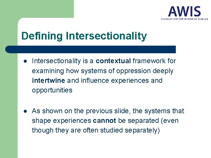 Defining Intersectionality ● Intersectionality is a contextual framework for examining how systems of oppression