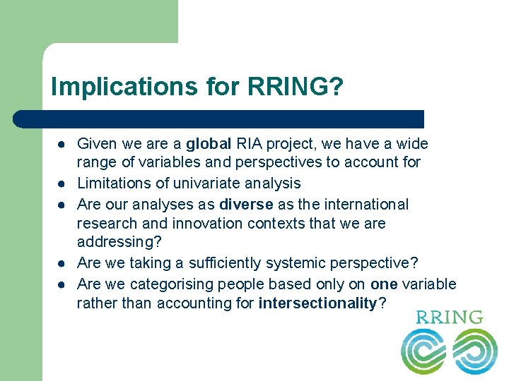 Implications for RRING? ● Given we are a global RIA project, we have a