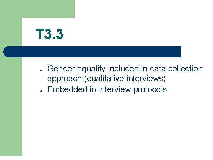 T 3. 3 ● ● Gender equality included in data collection approach (qualitative interviews)