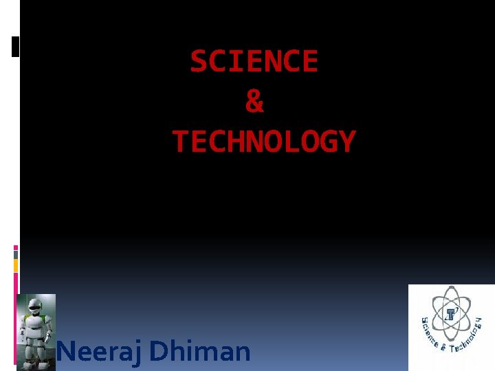 SCIENCE & TECHNOLOGY Neeraj Dhiman 