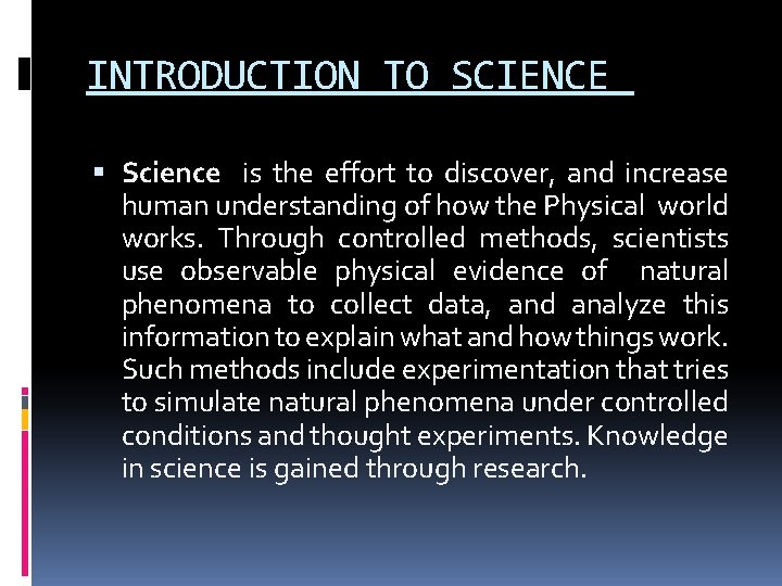 INTRODUCTION TO SCIENCE Science is the effort to discover, and increase human understanding of