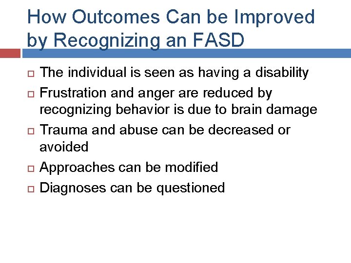 How Outcomes Can be Improved by Recognizing an FASD The individual is seen as