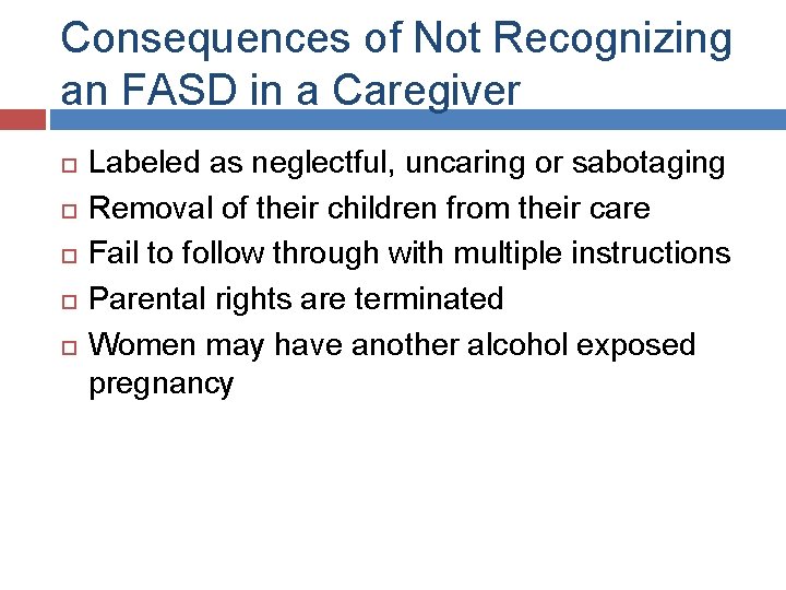 Consequences of Not Recognizing an FASD in a Caregiver Labeled as neglectful, uncaring or