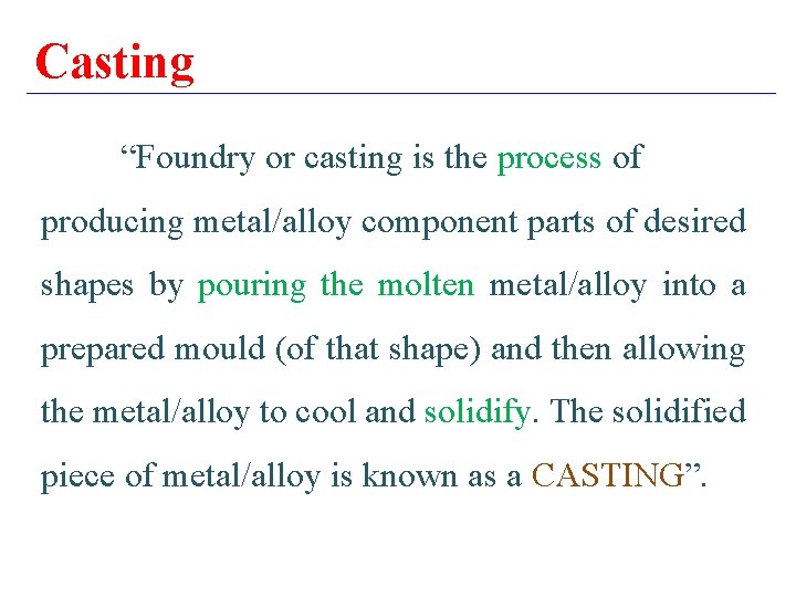 Casting “Foundry or casting is the process of producing metal/alloy component parts of desired