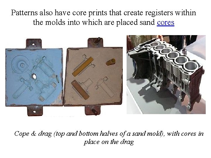 Patterns also have core prints that create registers within the molds into which are