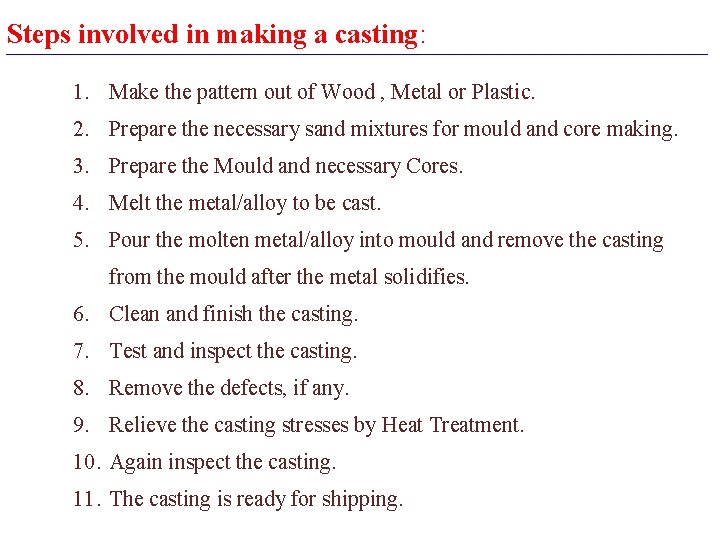 Steps involved in making a casting: 1. Make the pattern out of Wood ,