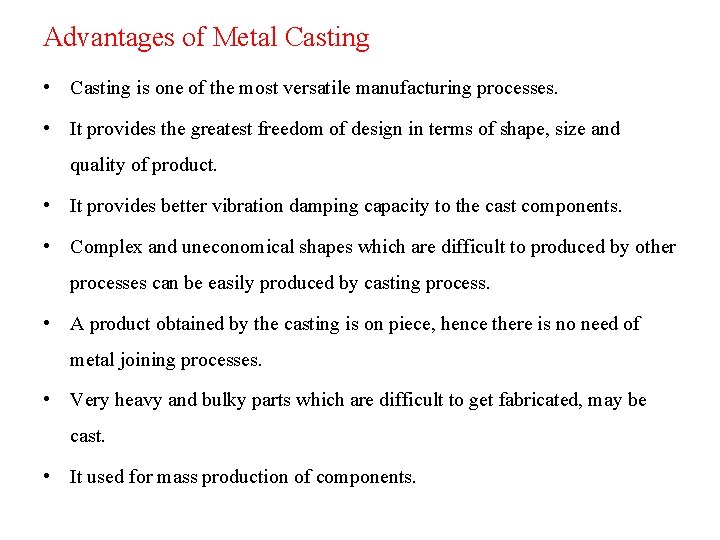 Advantages of Metal Casting • Casting is one of the most versatile manufacturing processes.