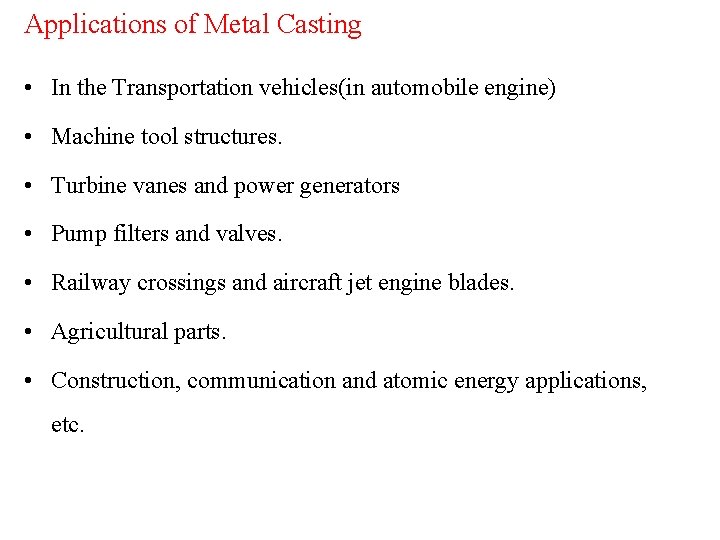 Applications of Metal Casting • In the Transportation vehicles(in automobile engine) • Machine tool