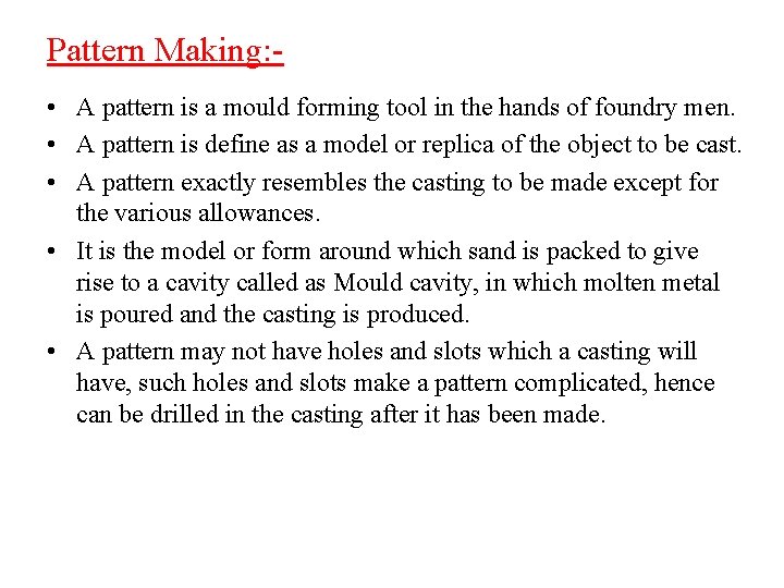 Pattern Making: • A pattern is a mould forming tool in the hands of