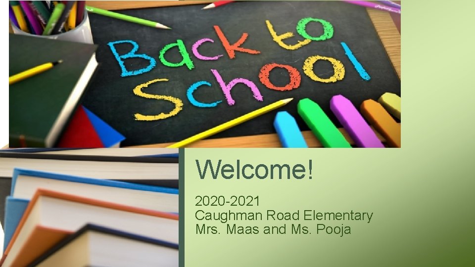 Welcome! 2020 -2021 Caughman Road Elementary Mrs. Maas and Ms. Pooja 