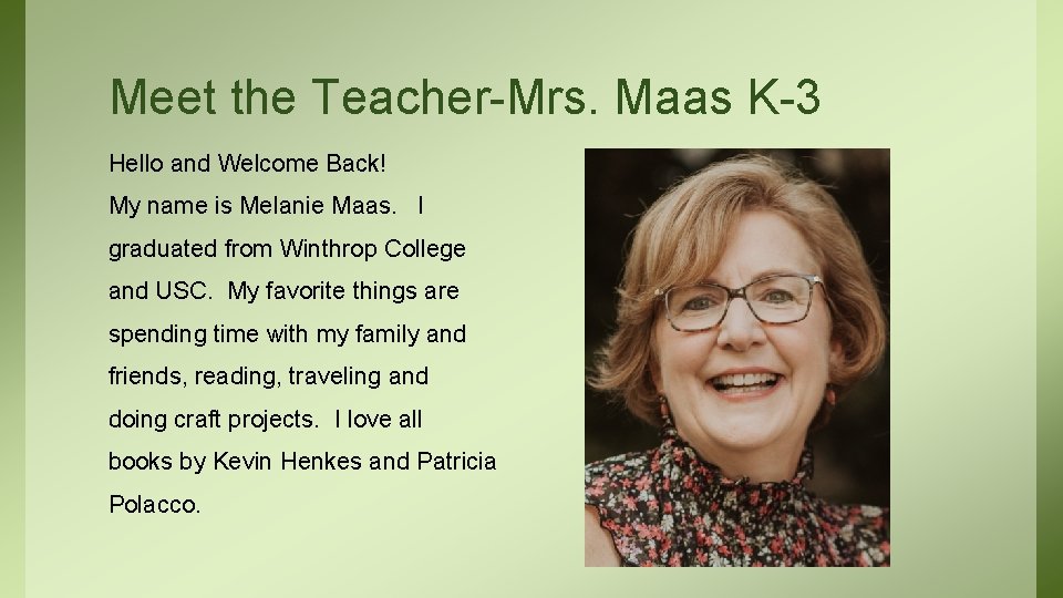 Meet the Teacher-Mrs. Maas K-3 Hello and Welcome Back! My name is Melanie Maas.