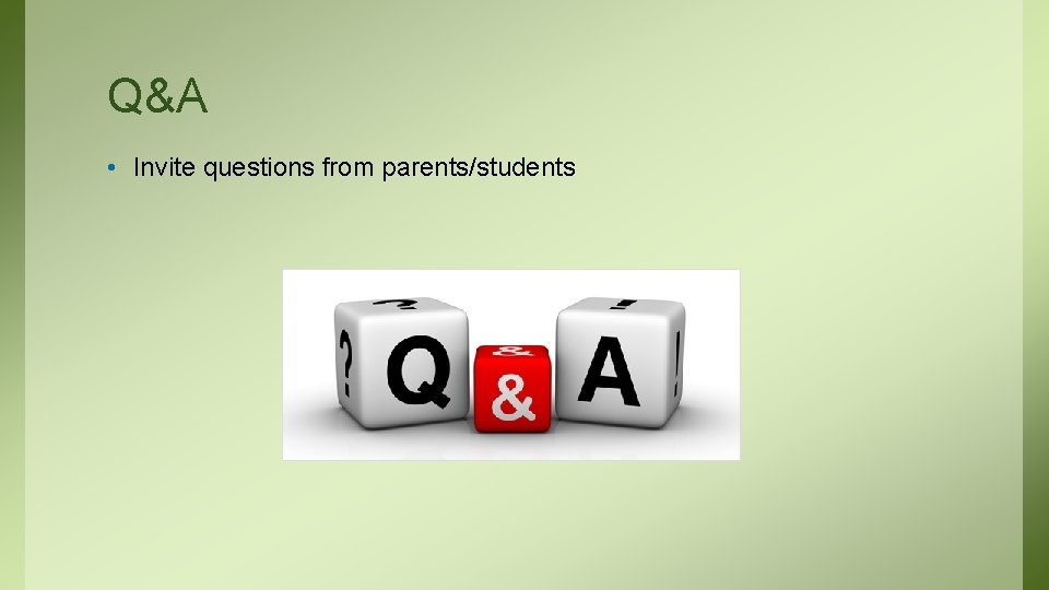Q&A • Invite questions from parents/students 