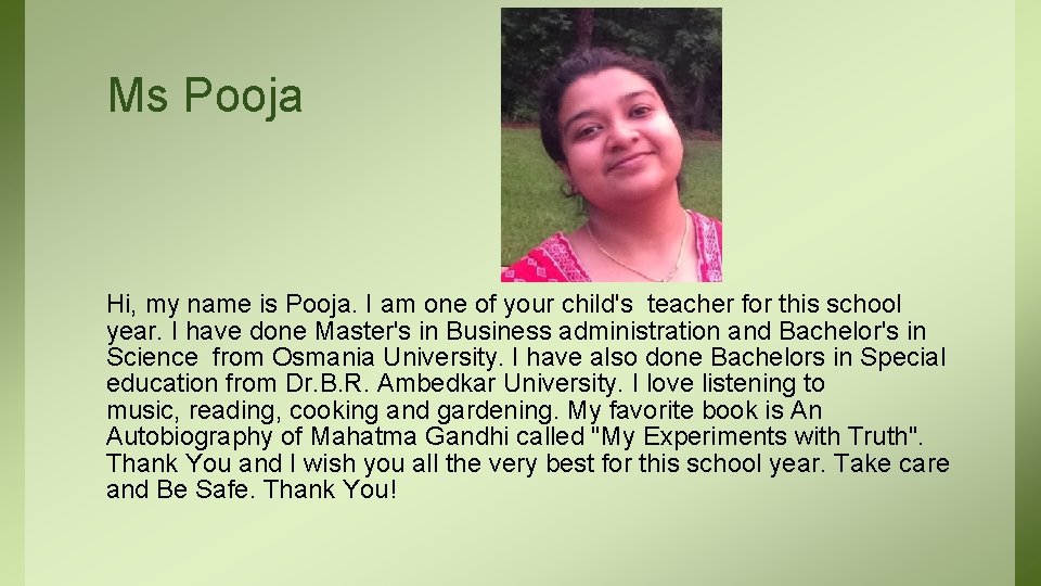 Ms Pooja Hi, my name is Pooja. I am one of your child's teacher