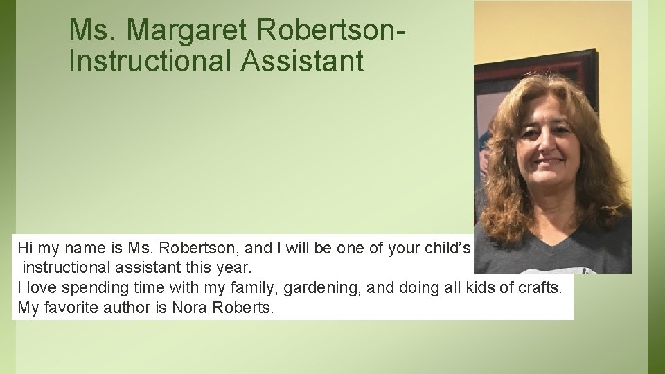 Ms. Margaret Robertson. Instructional Assistant Hi my name is Ms. Robertson, and I will