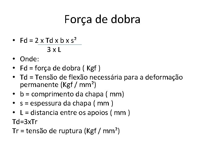 Força de dobra • Fd = 2 x Td x b x s² 3