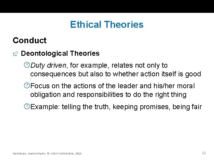 Ethical Theories Conduct Deontological Theories ·Duty driven, for example, relates not only to consequences