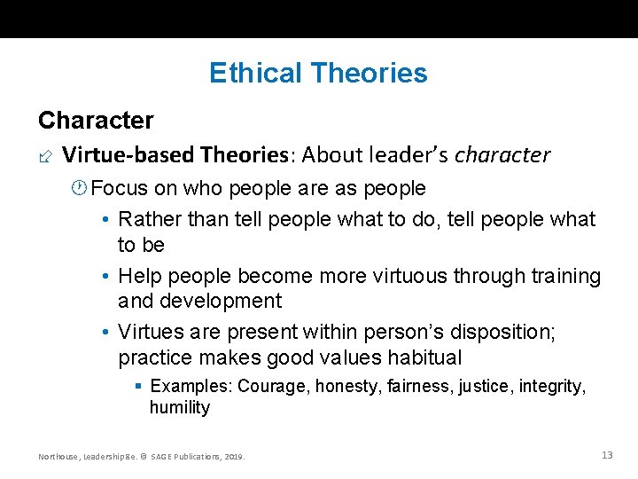 Ethical Theories Character Virtue-based Theories: About leader’s character · Focus on who people are Ethical Theories Character Virtue-based Theories: About leader’s character · Focus on who people are