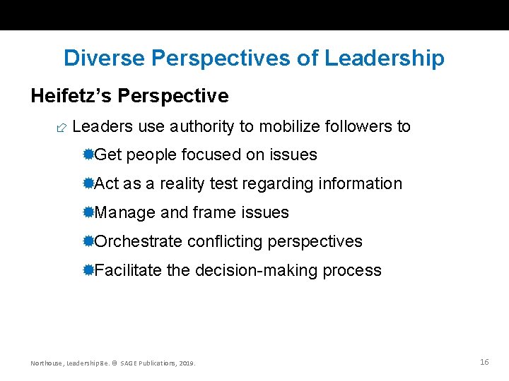 Diverse Perspectives of Leadership Heifetz’s Perspective Leaders use authority to mobilize followers to Get