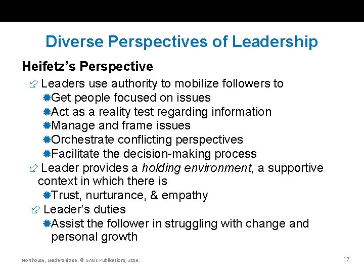 Diverse Perspectives of Leadership Heifetz’s Perspective Leaders use authority to mobilize followers to Get