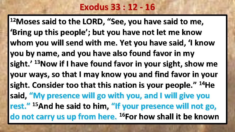 Exodus 33 : 12 - 16 12 Moses said to the LORD, “See, you