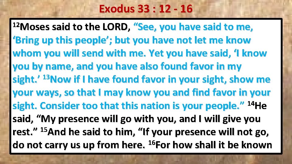 Exodus 33 : 12 - 16 12 Moses said to the LORD, “See, you