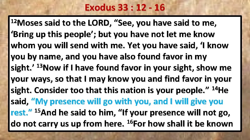 Exodus 33 : 12 - 16 12 Moses said to the LORD, “See, you