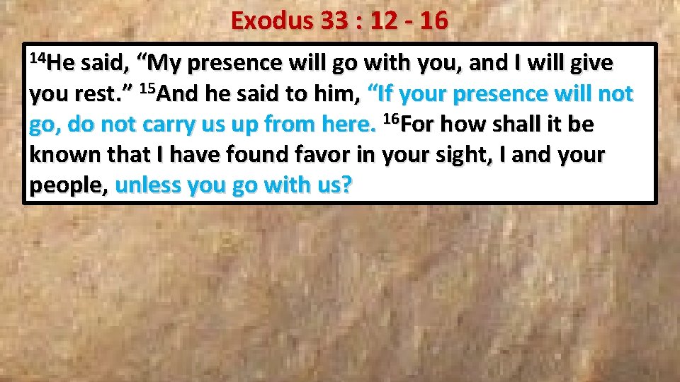 Exodus 33 : 12 - 16 14 He said, “My presence will go with