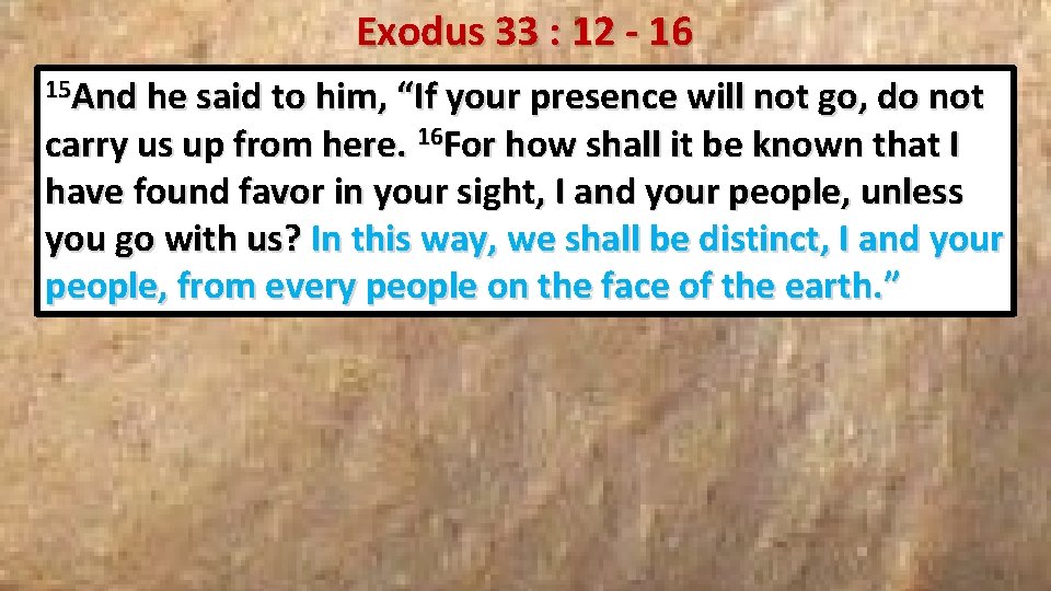 Exodus 33 : 12 - 16 15 And he said to him, “If your