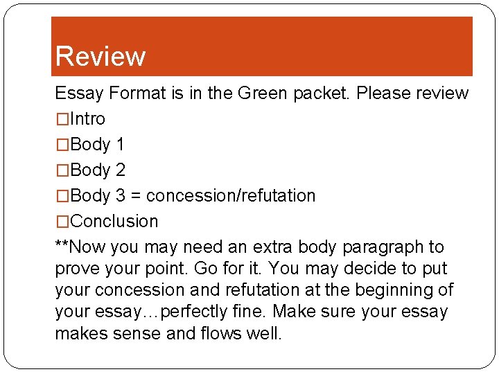 Review Essay Format is in the Green packet. Please review �Intro �Body 1 �Body