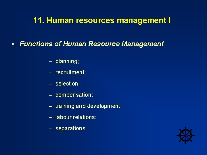 11. Human resources management I • Functions of Human Resource Management – planning; –