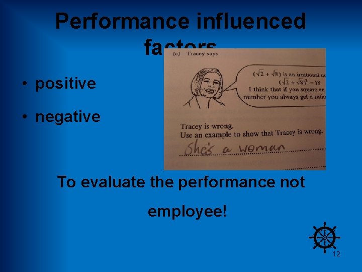 Performance influenced factors • positive • negative To evaluate the performance not employee! 12