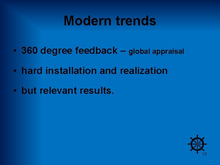 Modern trends • 360 degree feedback – global appraisal • hard installation and realization