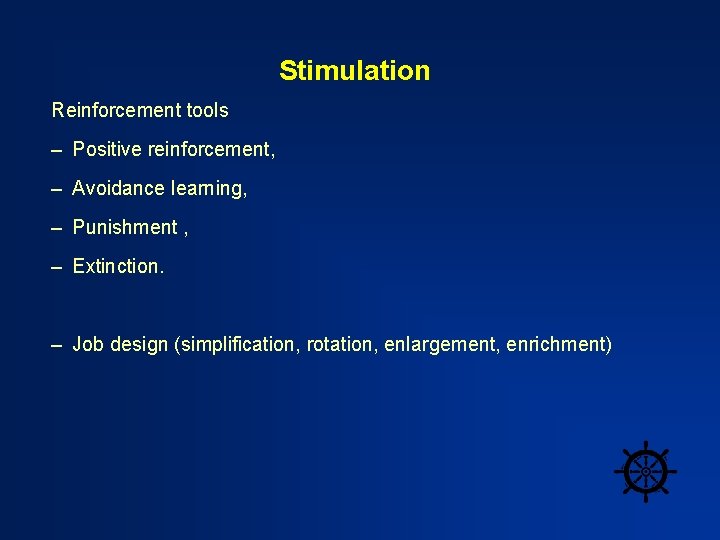 Stimulation Reinforcement tools – Positive reinforcement, – Avoidance learning, – Punishment , – Extinction.