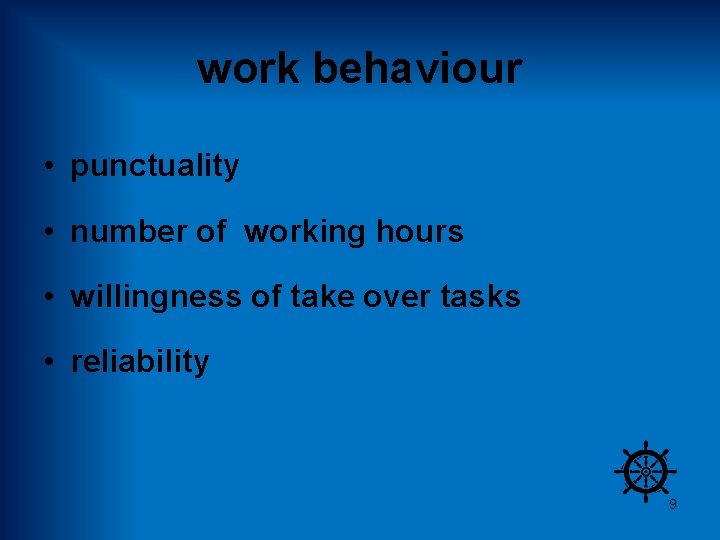 work behaviour • punctuality • number of working hours • willingness of take over