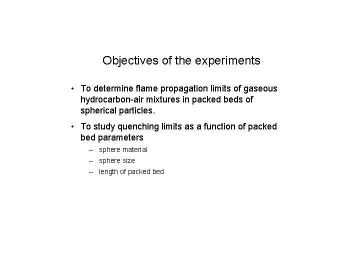 Objectives of the experiments • To determine flame propagation limits of gaseous hydrocarbon-air mixtures