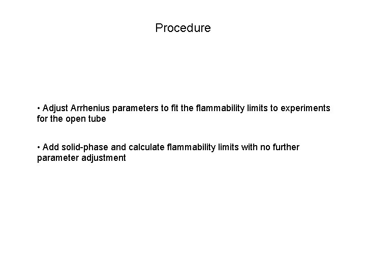 Procedure • Adjust Arrhenius parameters to fit the flammability limits to experiments for the