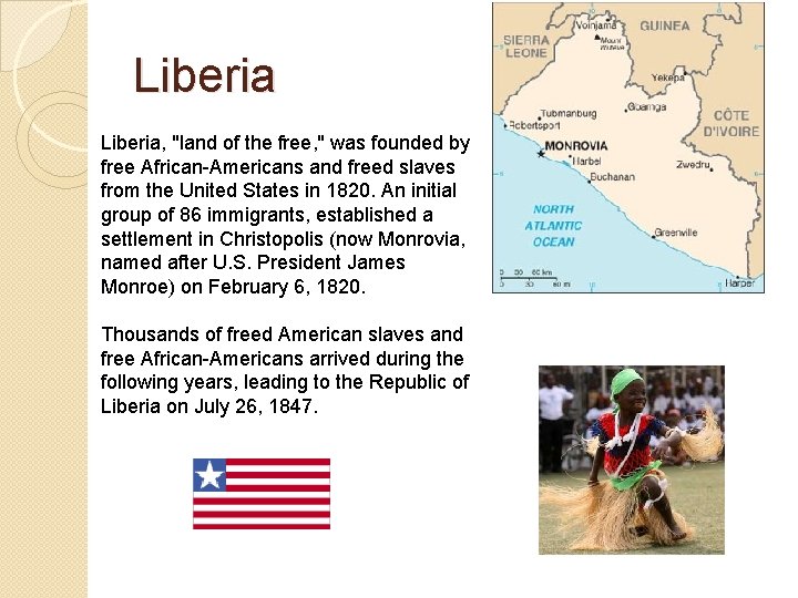 Liberia, "land of the free, " was founded by free African-Americans and freed slaves