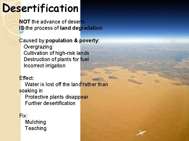 Desertification NOT the advance of deserts IS the process of land degradation Caused by