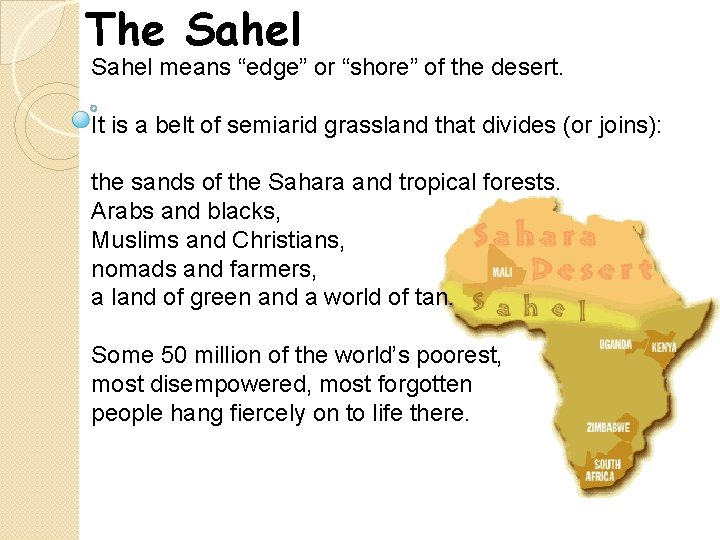 The Sahel means “edge” or “shore” of the desert. It is a belt of