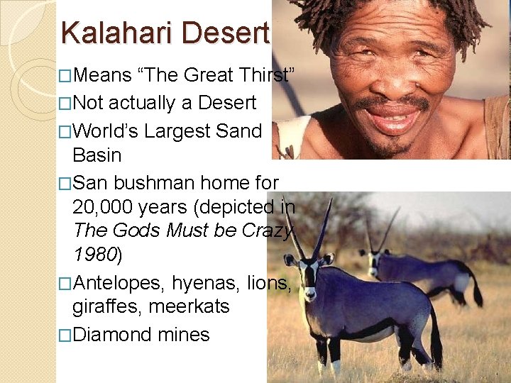 Kalahari Desert �Means “The Great Thirst” �Not actually a Desert �World’s Largest Sand Basin