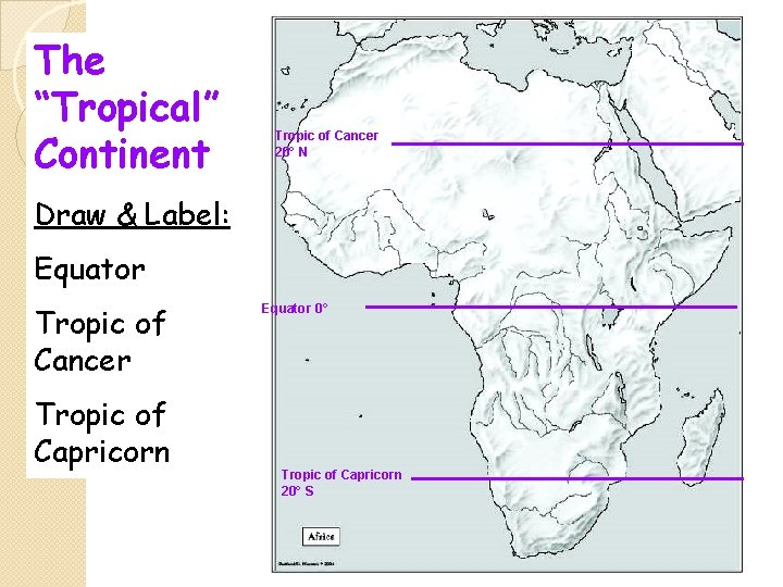 The “Tropical” Continent Tropic of Cancer 20° N Draw & Label: Equator Tropic of