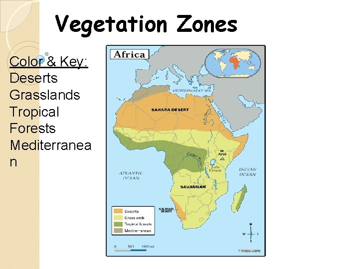 Vegetation Zones Color & Key: Deserts Grasslands Tropical Forests Mediterranea n 
