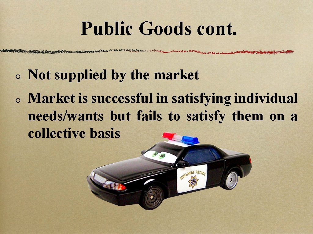 Public Goods cont. Not supplied by the market Market is successful in satisfying individual