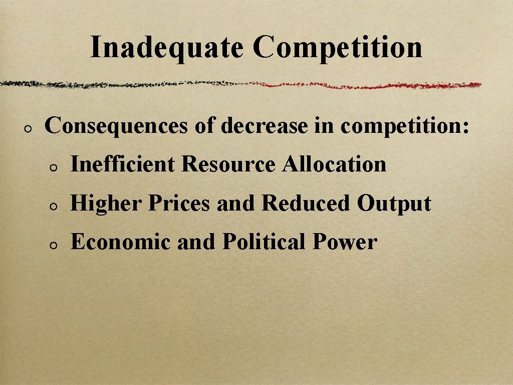 Inadequate Competition Consequences of decrease in competition: Inefficient Resource Allocation Higher Prices and Reduced