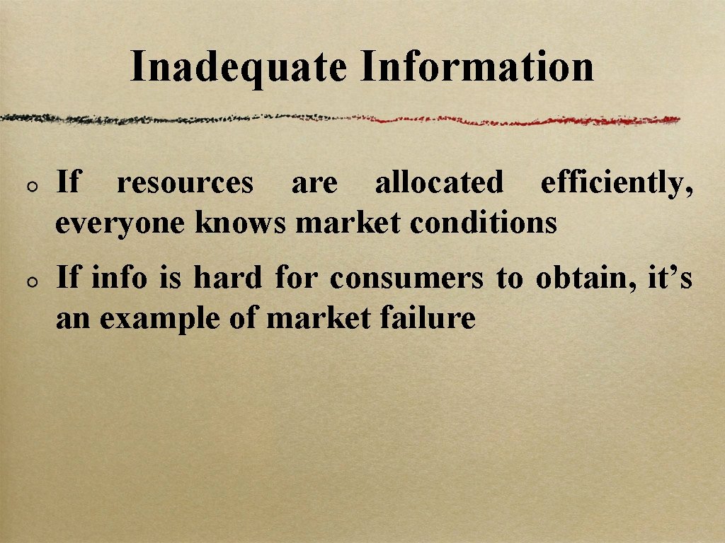 Inadequate Information If resources are allocated efficiently, everyone knows market conditions If info is