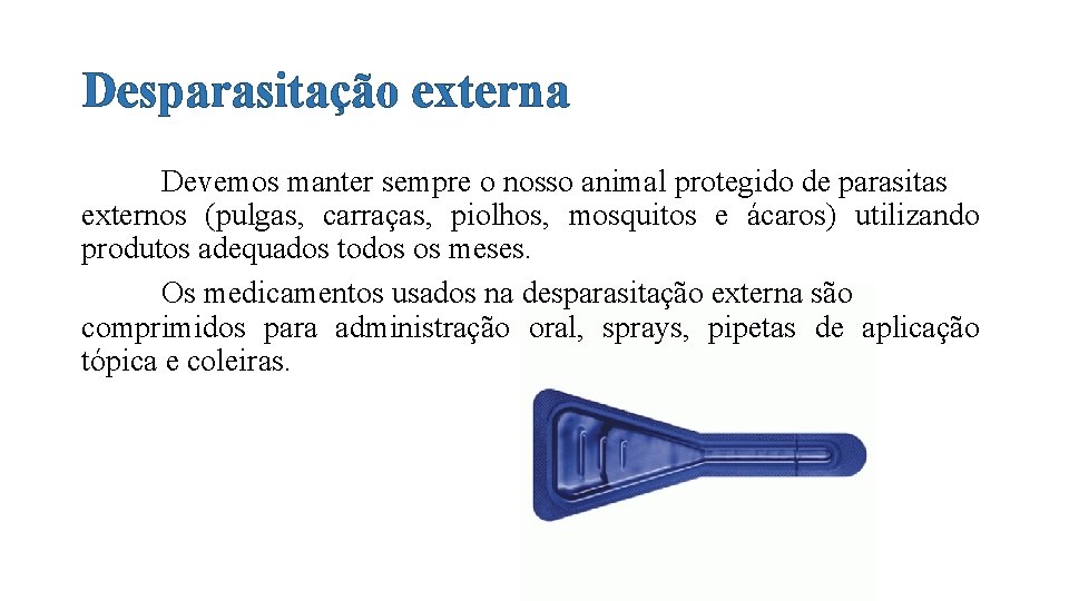 Desparasitação externa Devemos manter sempre o nosso animal protegido de parasitas externos (pulgas, carraças,